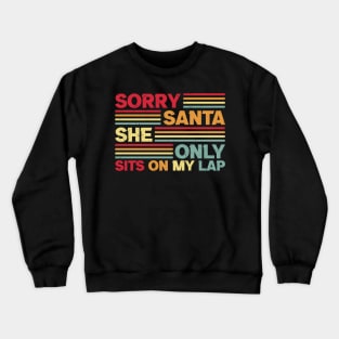 sorry santa she only sits on my lap Crewneck Sweatshirt